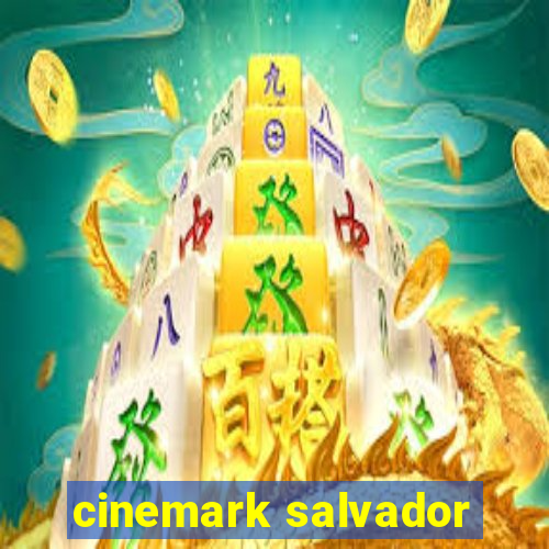 cinemark salvador